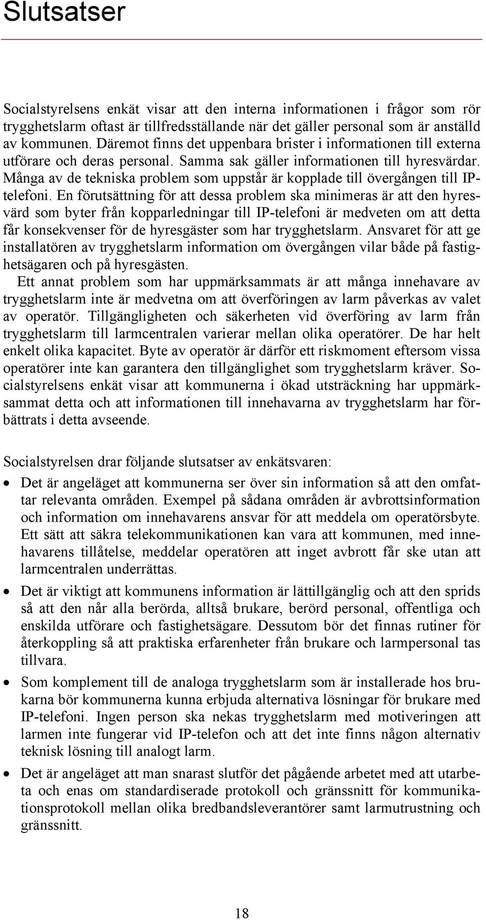 Många av de tekniska problem som uppstår är kopplade till övergången till IPtelefoni.