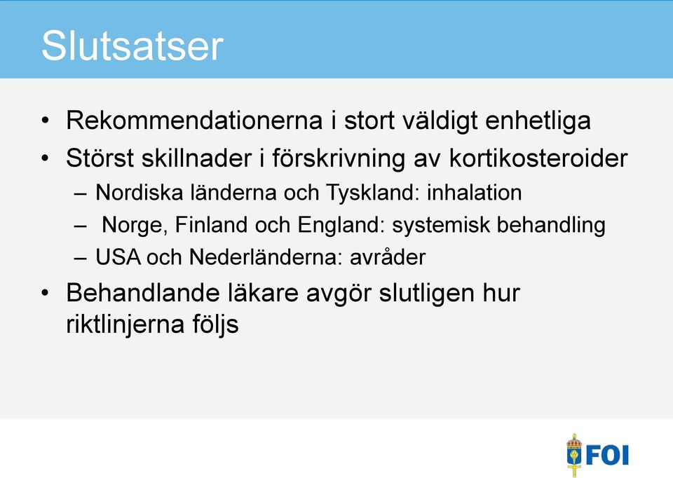 Tyskland: inhalation Norge, Finland och England: systemisk behandling