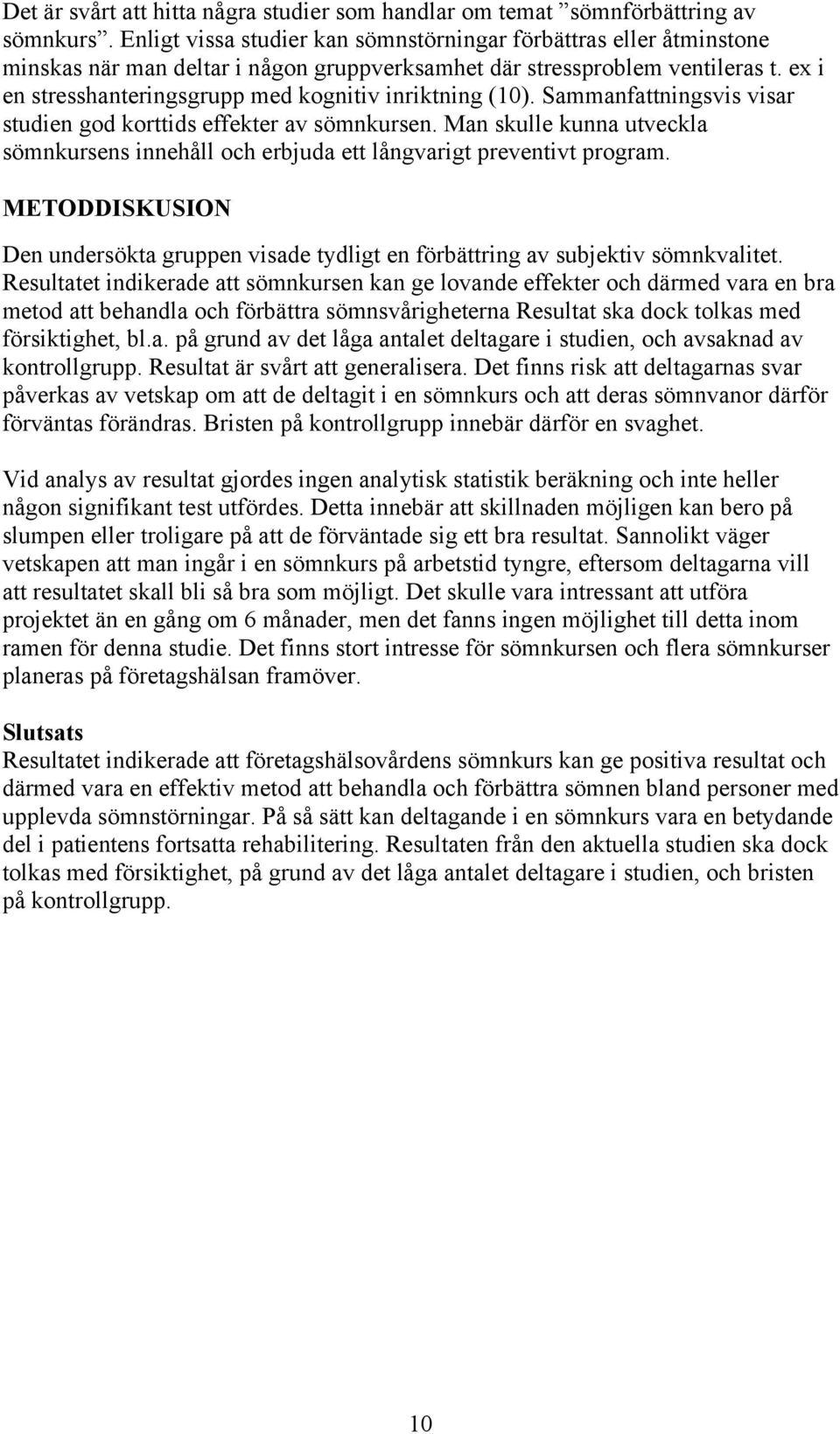 ex i en stresshanteringsgrupp med kognitiv inriktning (10). Sammanfattningsvis visar studien god korttids effekter av sömnkursen.