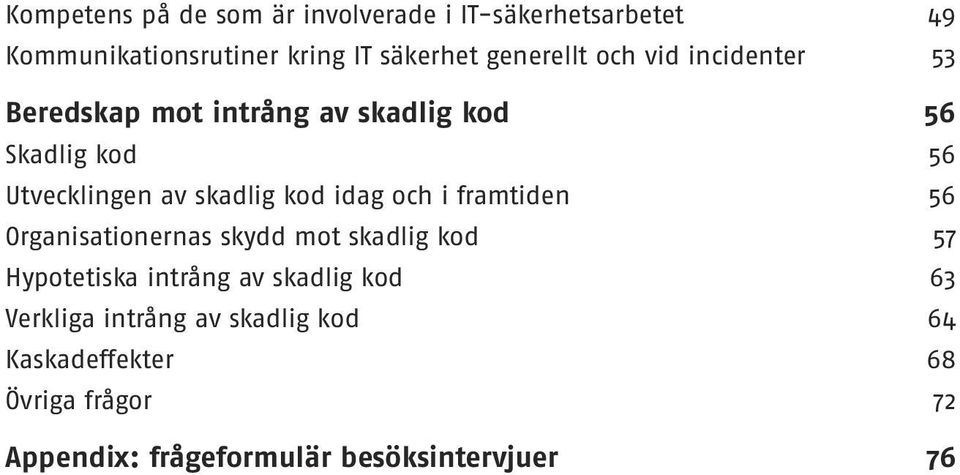 skadlig kod idag och i framtiden 56 Organisationernas skydd mot skadlig kod 57 Hypotetiska intrång av