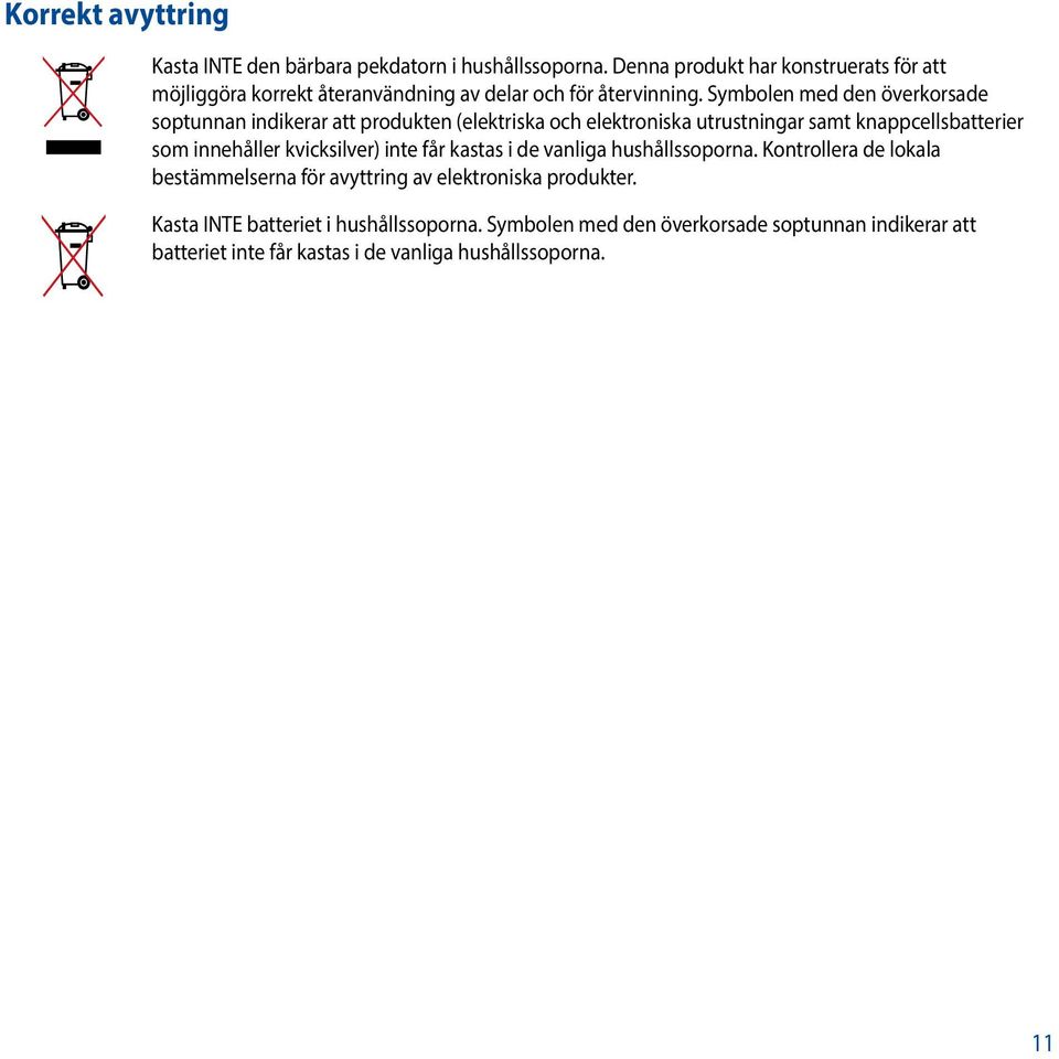 Symbolen med den överkorsade soptunnan indikerar att produkten (elektriska och elektroniska utrustningar samt knappcellsbatterier som innehåller