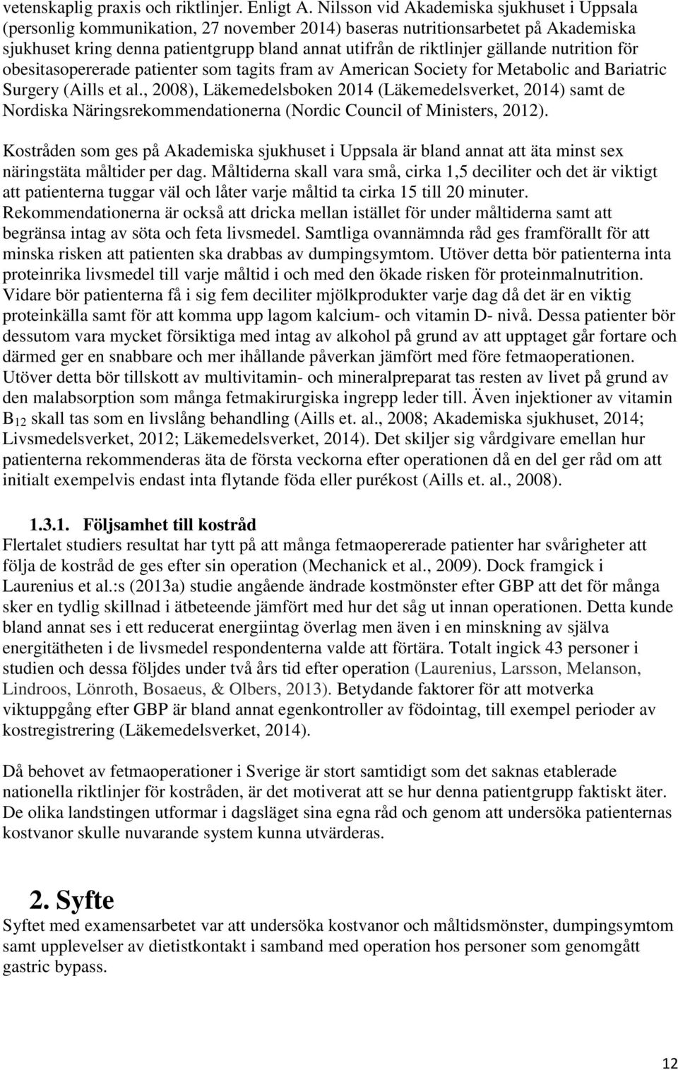 gällande nutrition för obesitasopererade patienter som tagits fram av American Society for Metabolic and Bariatric Surgery (Aills et al.