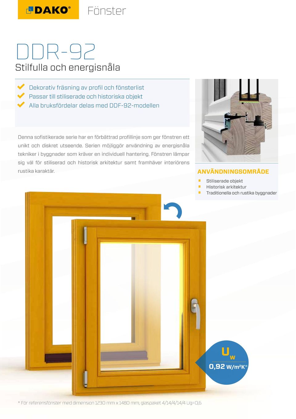 Serien möjliggör användning av energisnåla tekniker i byggnader som kräver en individuell hantering.