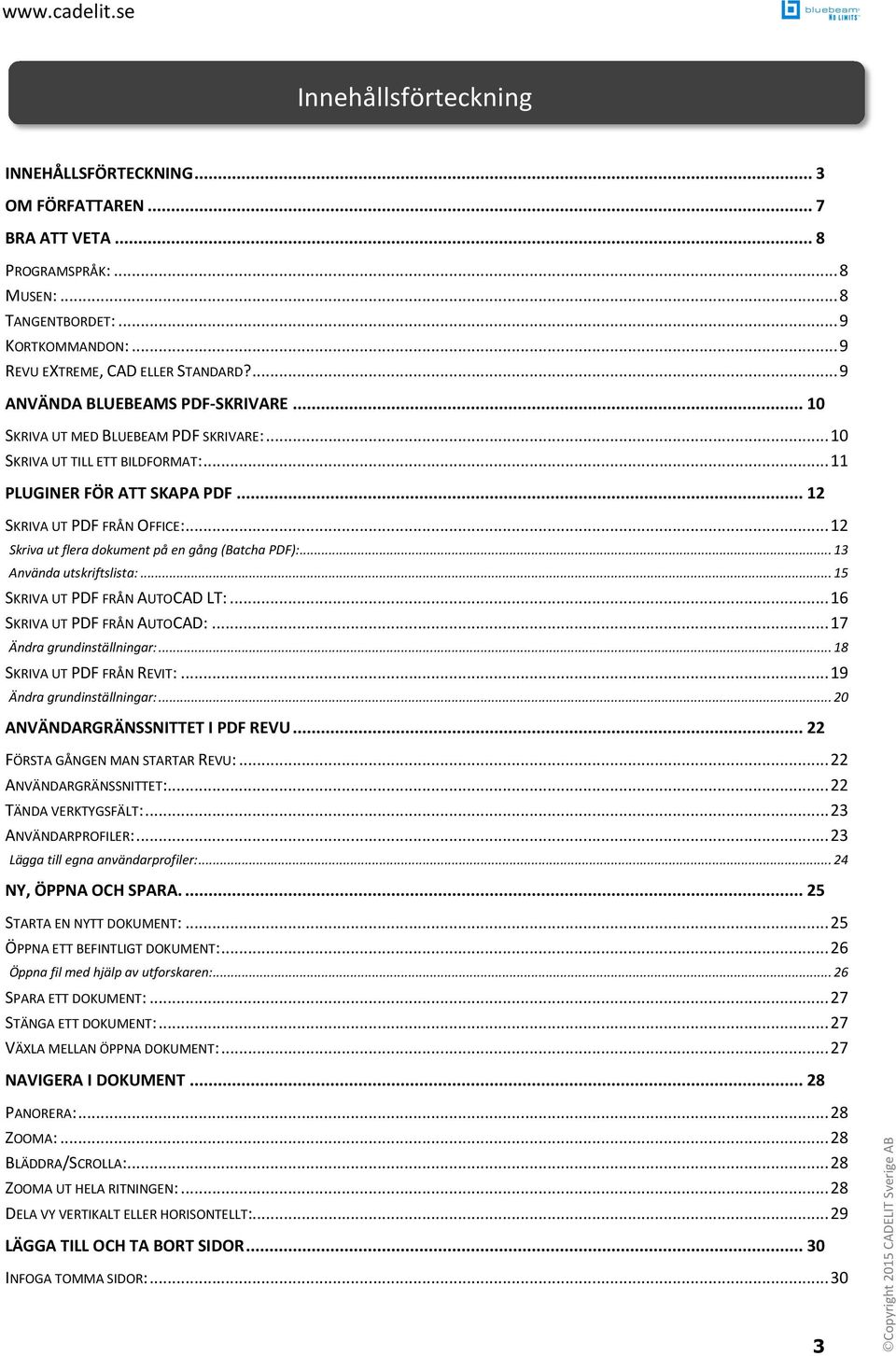 .. 12 Skriva ut flera dokument på en gång (Batcha PDF):... 13 Använda utskriftslista:... 15 SKRIVA UT PDF FRÅN AUTOCAD LT:... 16 SKRIVA UT PDF FRÅN AUTOCAD:... 17 Ändra grundinställningar:.