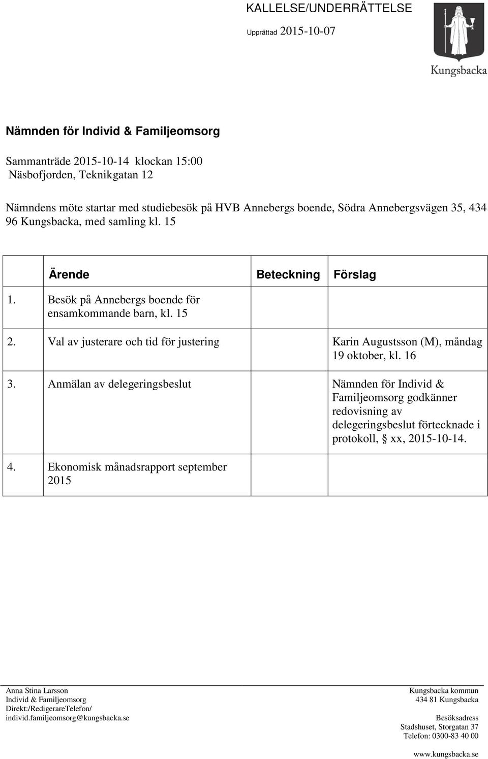 Val av justerare och tid för justering Karin Augustsson (M), måndag 19 oktober, kl. 16 3.