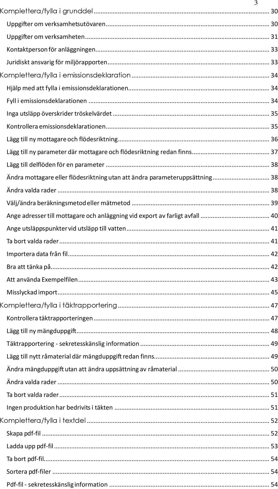 .. 35 Kontrollera emissionsdeklarationen... 35 Lägg till ny mottagare och flödesriktning... 36 Lägg till ny parameter där mottagare och flödesriktning redan finns.