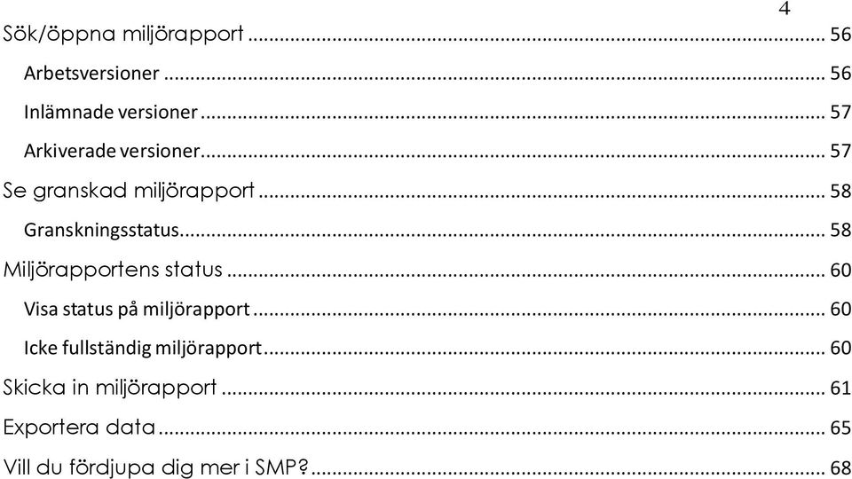 .. 58 Miljörapportens status... 60 Visa status på miljörapport.