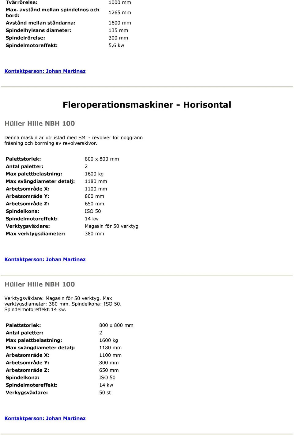 Horisontal Hüller Hille NBH 100 Denna maskin är utrustad med SMT- revolver för noggrann fräsning och borrning av revolverskivor.