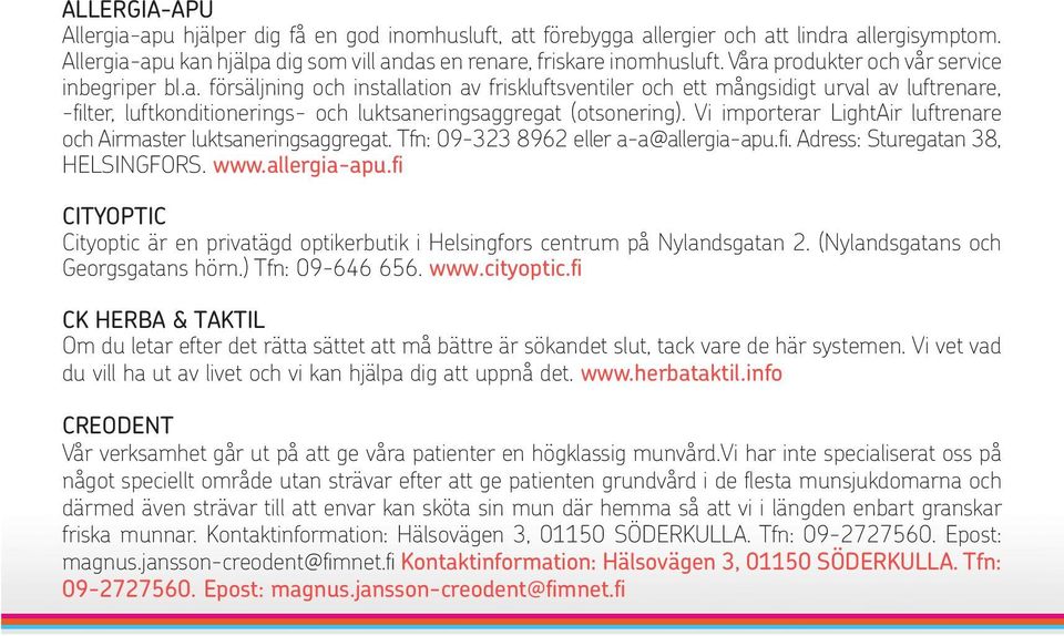 Vi importerar LightAir luftrenare och Airmaster luktsaneringsaggregat. Tfn: 09-323 8962 eller a-a@allergia-apu.