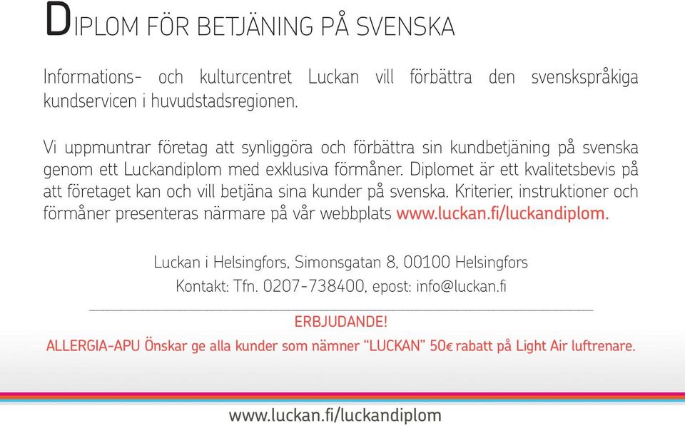 Diplomet är ett kvalitetsbevis på att företaget kan och vill betjäna sina kunder på svenska. Kriterier, instruktioner och förmåner presenteras närmare på vår webbplats www.