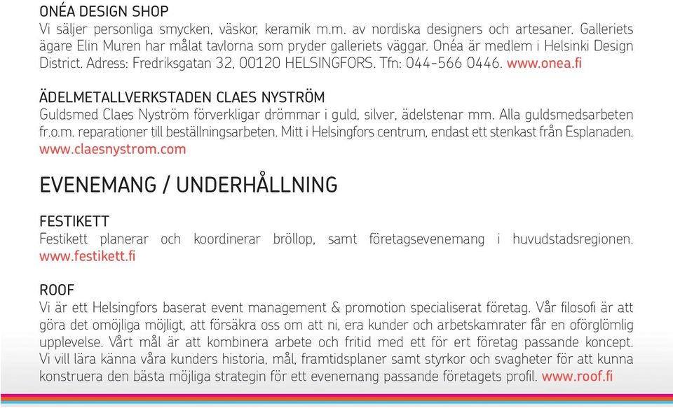 fi ÄDELMETALLVERKSTADEN CLAES NYSTRÖM Guldsmed Claes Nyström förverkligar drömmar i guld, silver, ädelstenar mm. Alla guldsmedsarbeten fr.o.m. reparationer till beställningsarbeten.