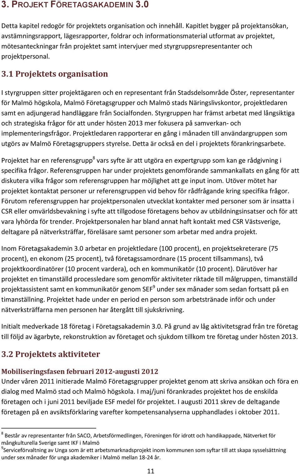 styrgruppsrepresentanter och projektpersonal. 3.