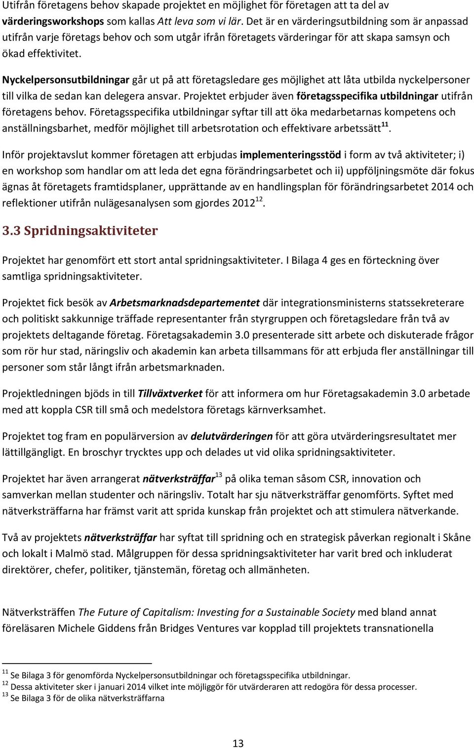 Nyckelpersonsutbildningar går ut på att företagsledare ges möjlighet att låta utbilda nyckelpersoner till vilka de sedan kan delegera ansvar.