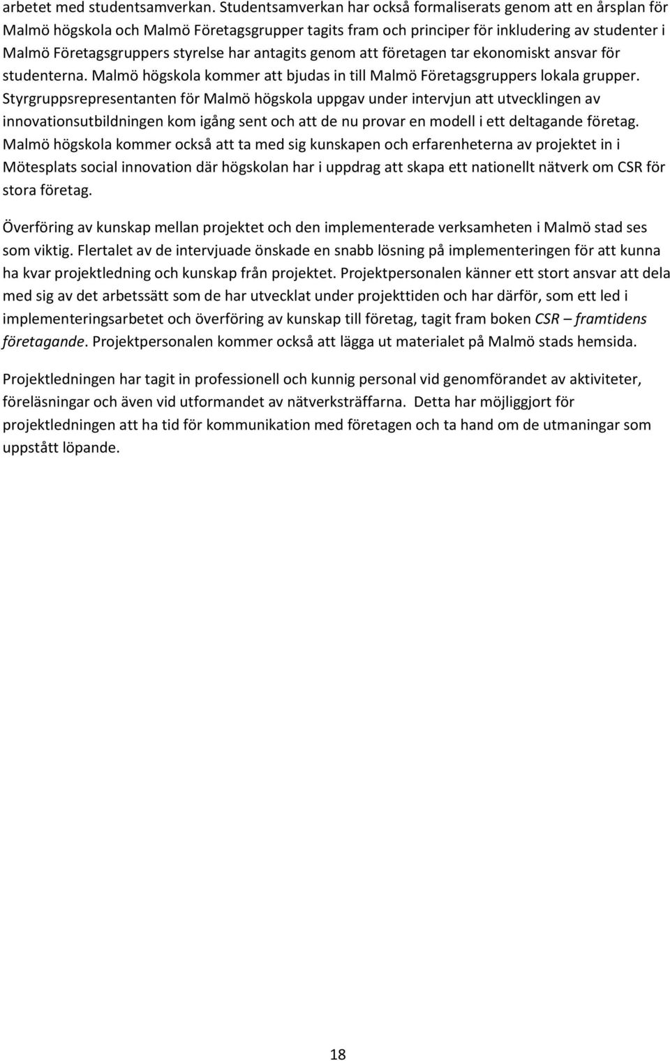 antagits genom att företagen tar ekonomiskt ansvar för studenterna. Malmö högskola kommer att bjudas in till Malmö Företagsgruppers lokala grupper.