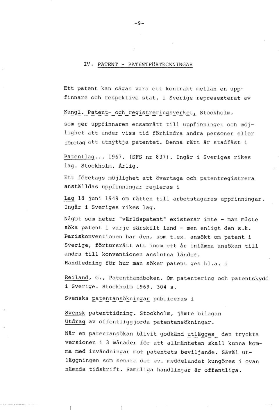 Denna ratt ar stadfäst i Patentlag... 1967. (SFS nr 837). 1ngår i Sveriges rikes lag. Stockholm. Arlig.