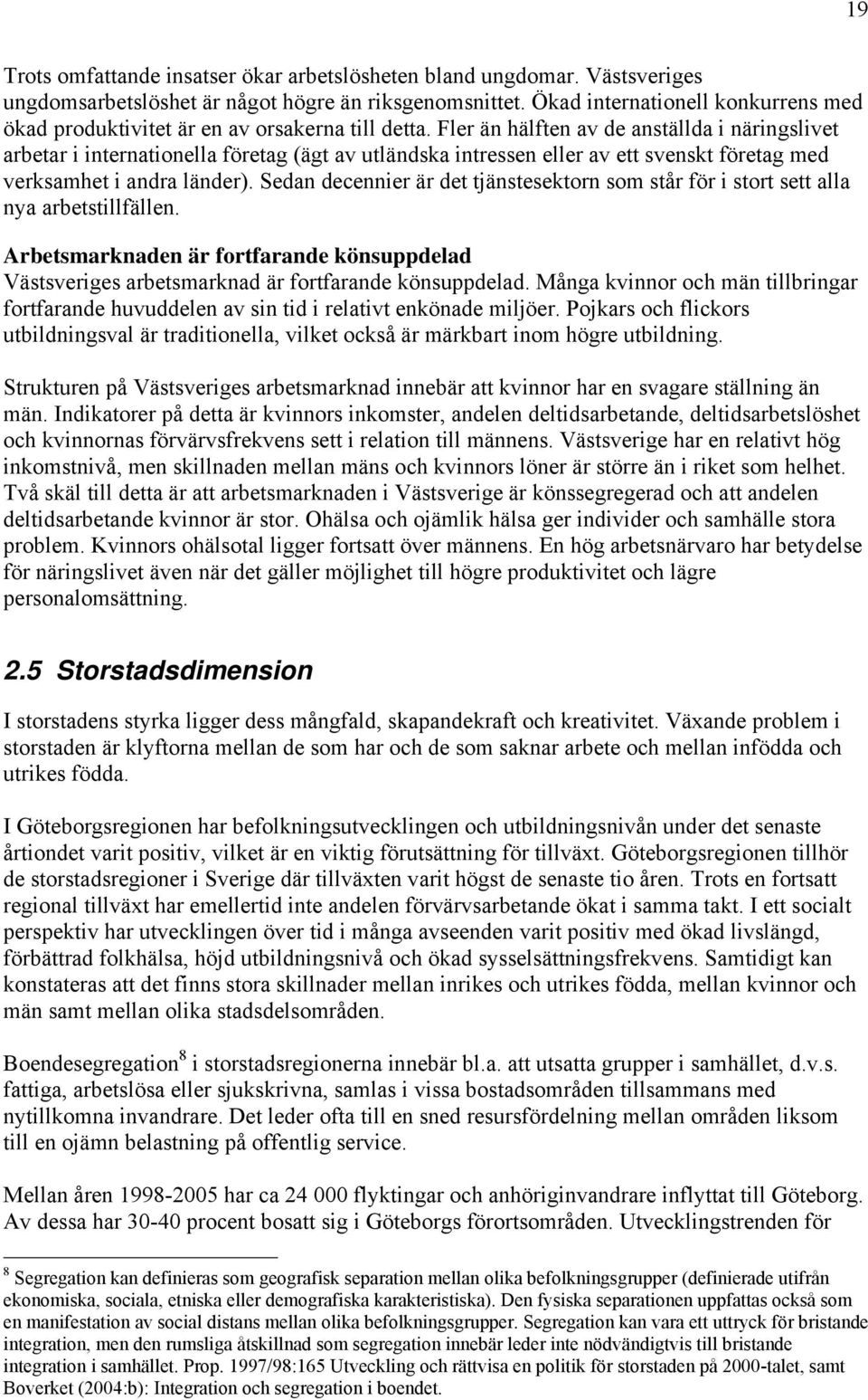 Fler än hälften av de anställda i näringslivet arbetar i internationella företag (ägt av utländska intressen eller av ett svenskt företag med verksamhet i andra länder).