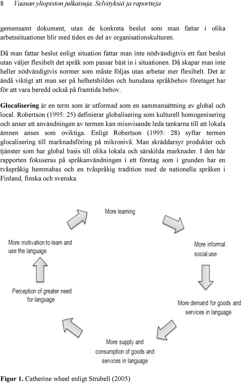 Då skapar man inte heller nödvändigtvis normer som måste följas utan arbetar mer flexibelt.