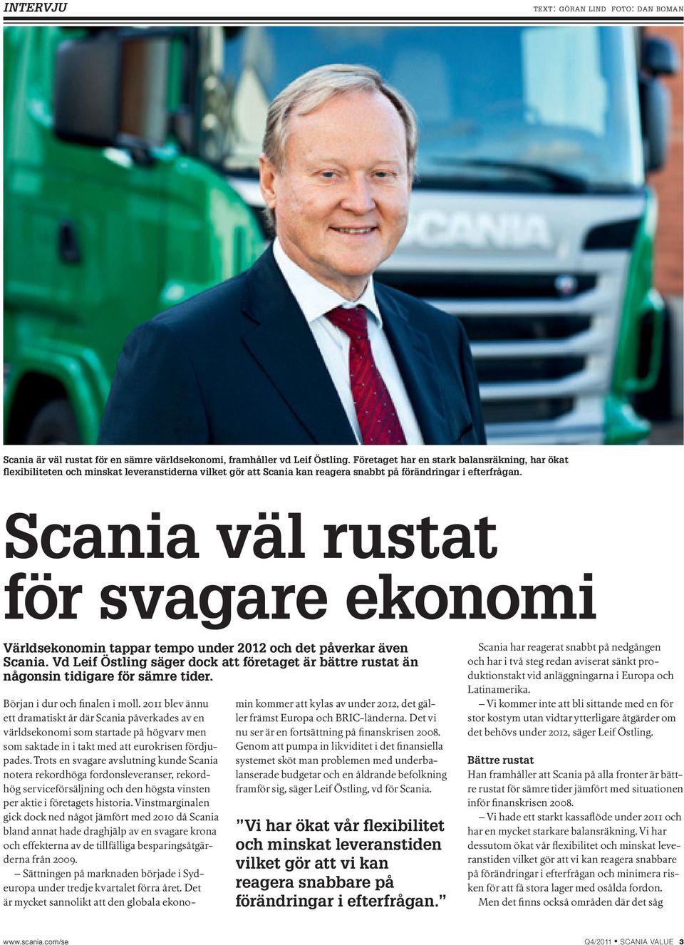 Scania väl rustat för svagare ekonomi Världsekonomin tappar tempo under 2012 och det påverkar även Scania.
