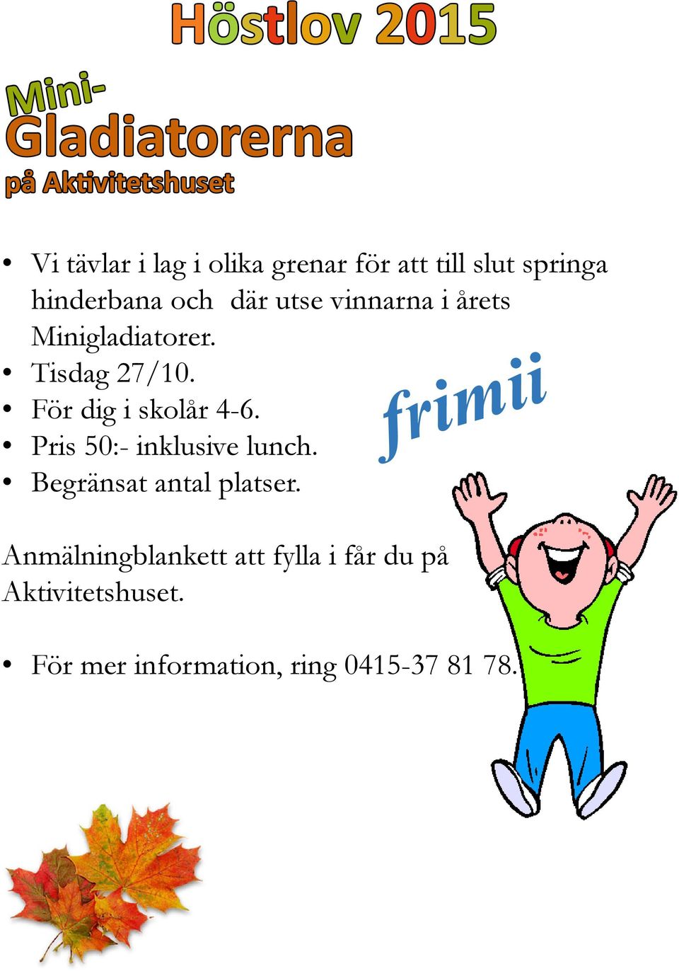 För dig i skolår 4-6. Pris 50:- inklusive lunch. Begränsat antal platser.