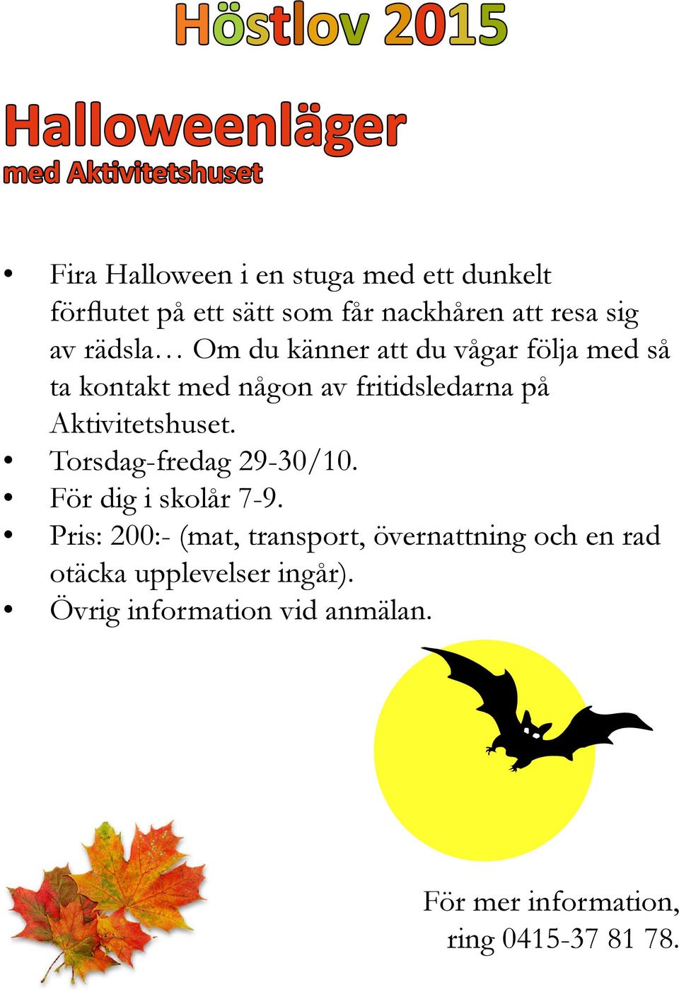 fritidsledarna på Aktivitetshuset. Torsdag-fredag 29-30/10. För dig i skolår 7-9.