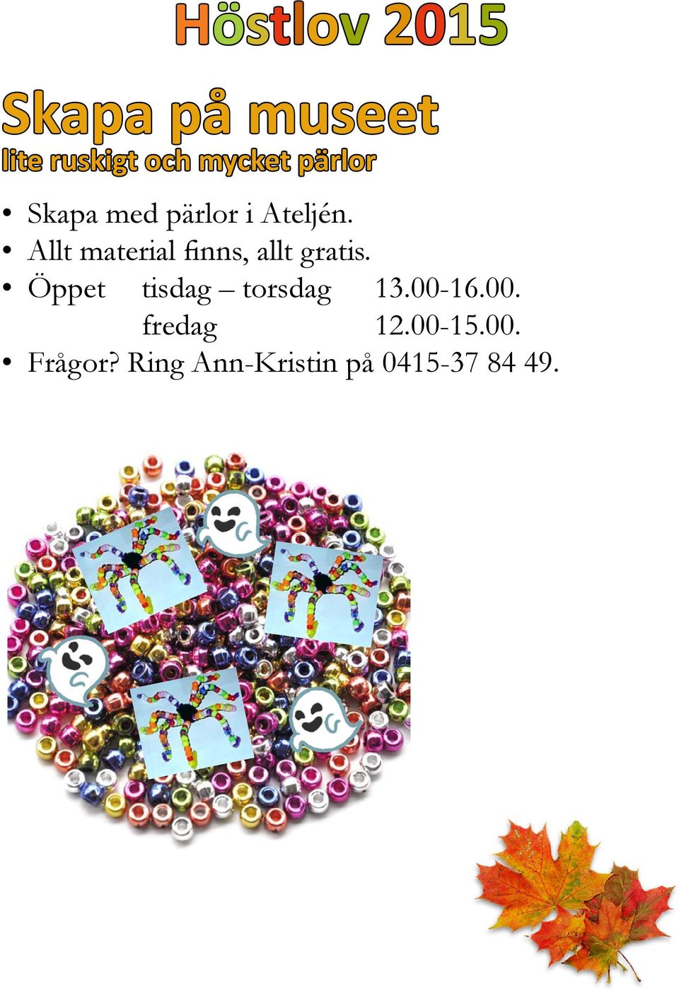 Öppet Höstlov tisdag torsdag 13.00-16.00. fredag 12.00-15.00. på Frågor?