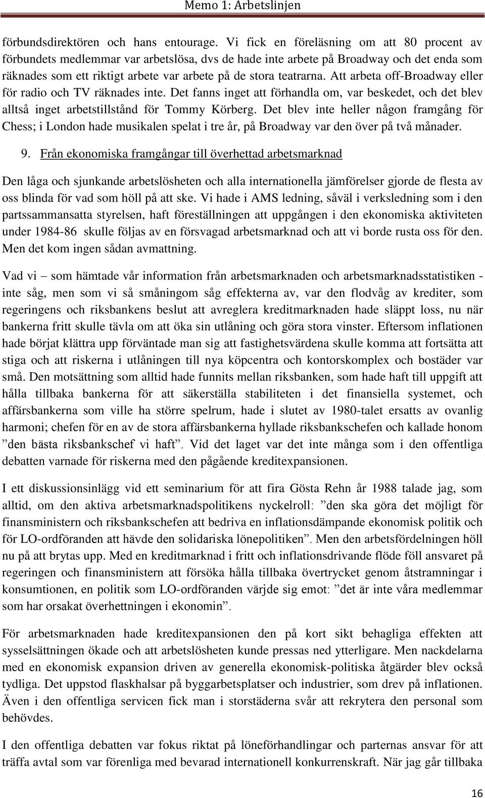 Att arbeta off-broadway eller för radio och TV räknades inte. Det fanns inget att förhandla om, var beskedet, och det blev alltså inget arbetstillstånd för Tommy Körberg.