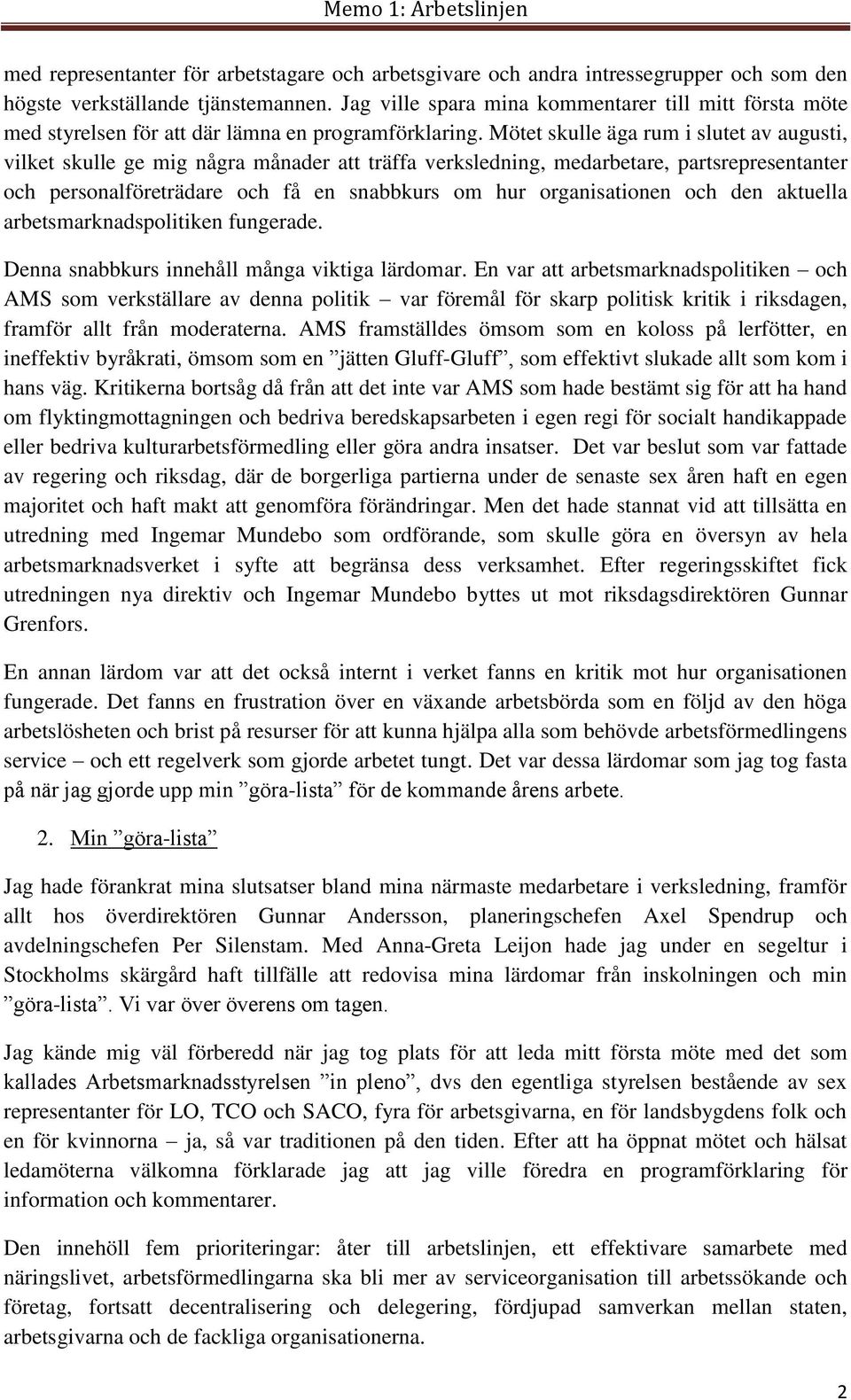 Mötet skulle äga rum i slutet av augusti, vilket skulle ge mig några månader att träffa verksledning, medarbetare, partsrepresentanter och personalföreträdare och få en snabbkurs om hur