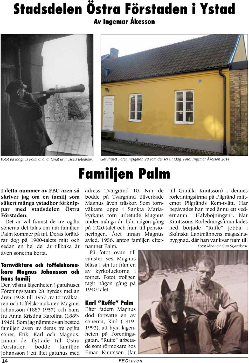 Det är väl främst de tre ogifta sönerna det talas om när familjen Palm kommer på tal. Deras föräldrar dog på 1900-talets mitt och sedan en hel del år tillbaka är även sönerna borta.