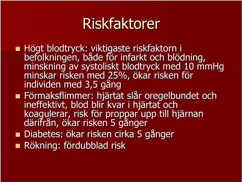 Förmaksflimmer: hjärtat slår r oregelbundet och ineffektivt, blod blir kvar i hjärtat och koagulerar, risk för f