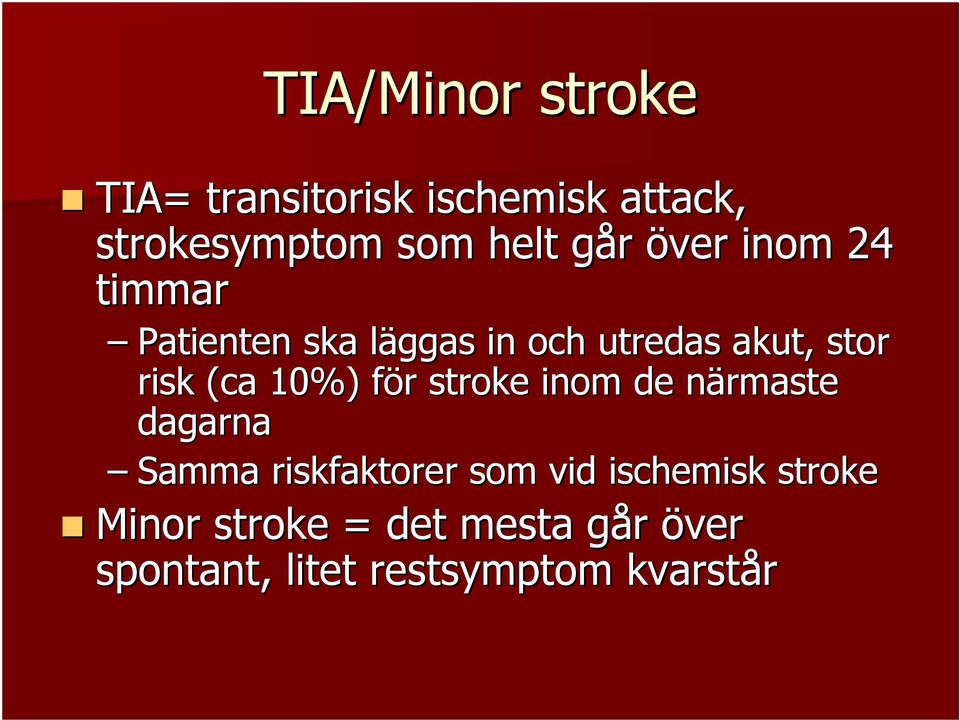 10%) för f r stroke inom de närmaste n dagarna Samma riskfaktorer som vid