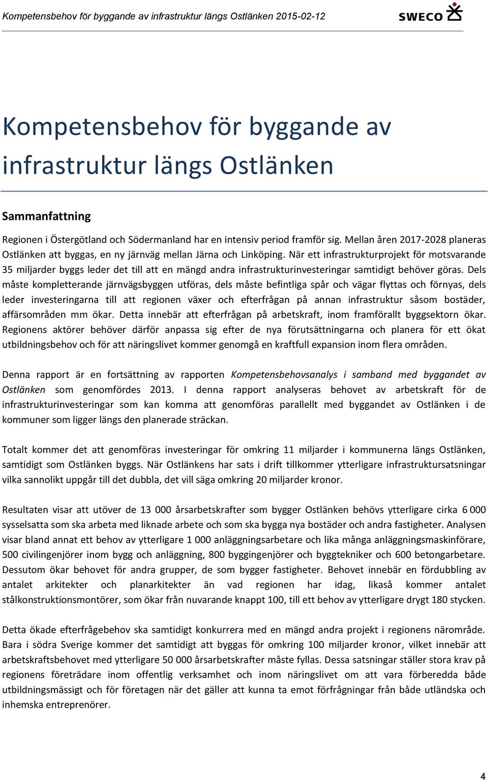 När ett infrastrukturprojekt för motsvarande 35 miljarder byggs leder det till att en mängd andra infrastrukturinvesteringar samtidigt behöver göras.