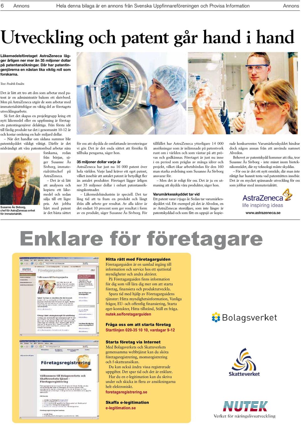 Text: Fredrik Emdén Det är lätt att tro att den som arbetar med patent är en administratör bakom ett skrivbord.