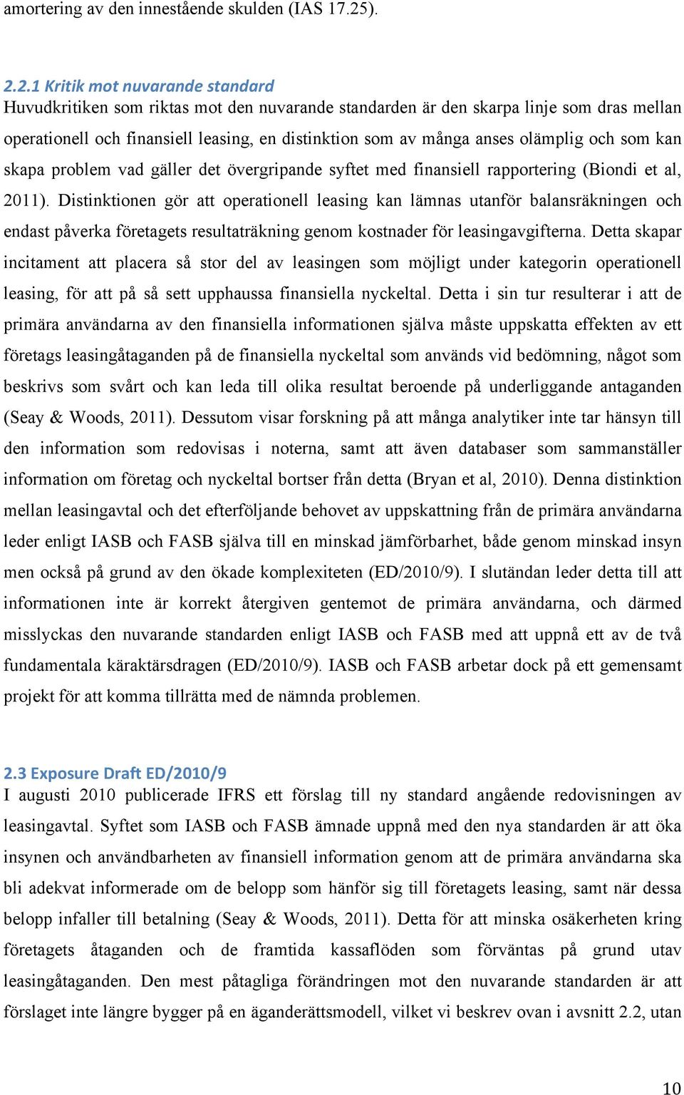 olämplig och som kan skapa problem vad gäller det övergripande syftet med finansiell rapportering (Biondi et al, 2011).