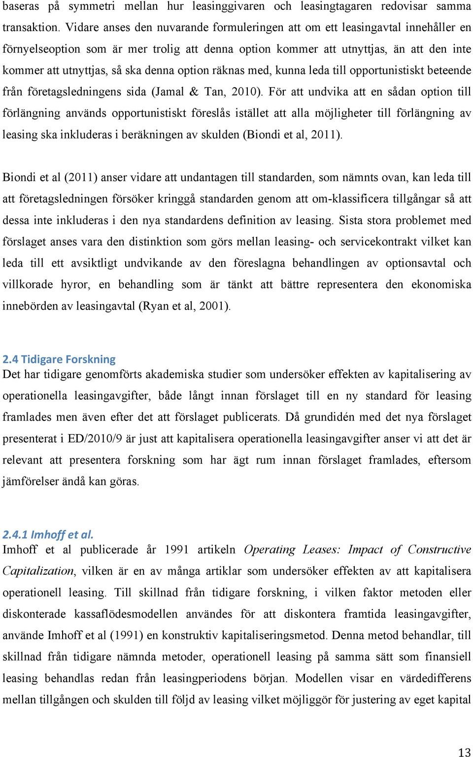 denna option räknas med, kunna leda till opportunistiskt beteende från företagsledningens sida (Jamal & Tan, 2010).