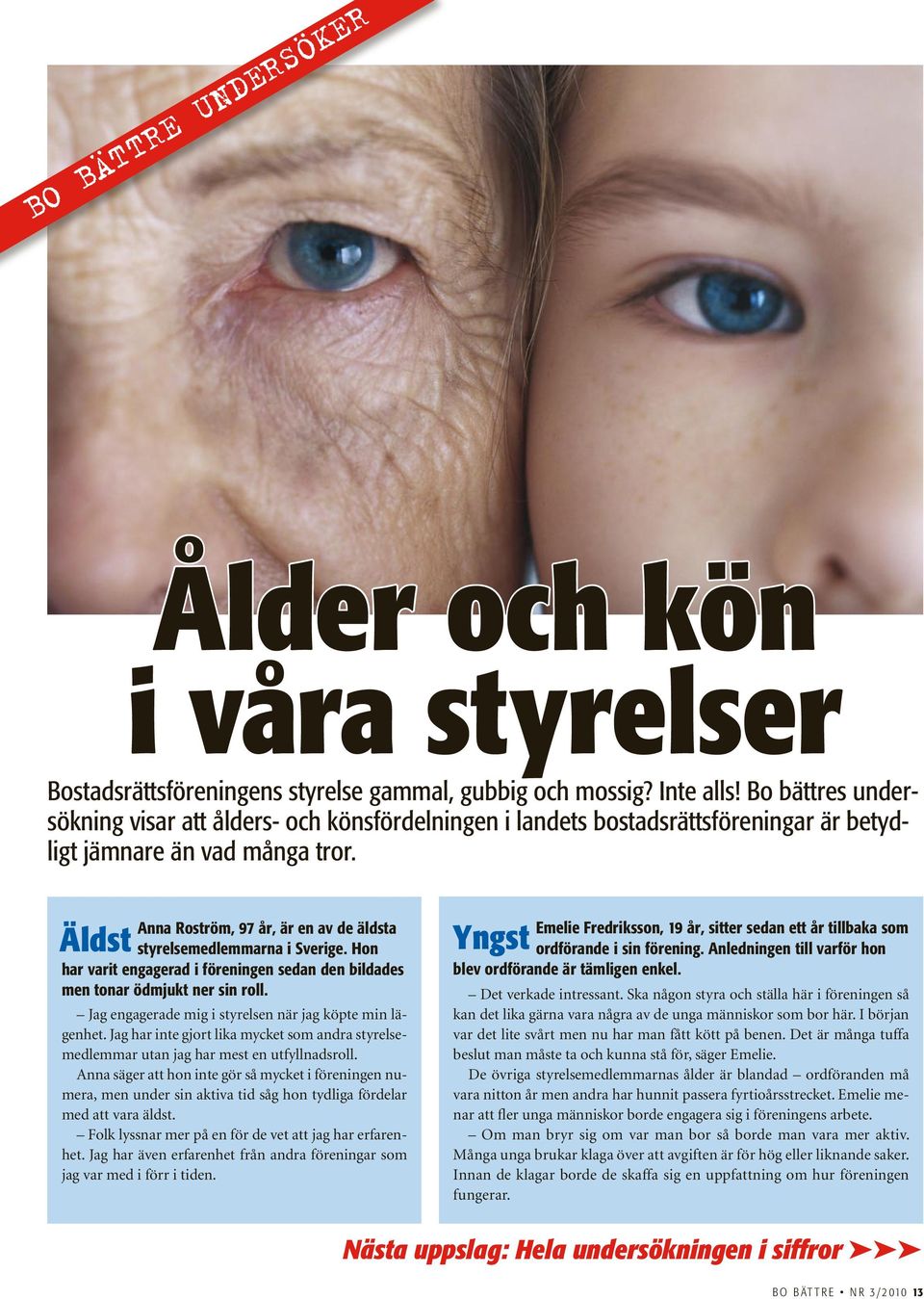 Äldst Anna Roström, 97 år, är en av de äldsta styrelsemedlemmarna i Sverige. Hon har varit engagerad i föreningen sedan den bildades men tonar ödmjukt ner sin roll.
