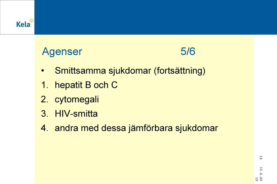 hepatit B och C 2. cytomegali 3.