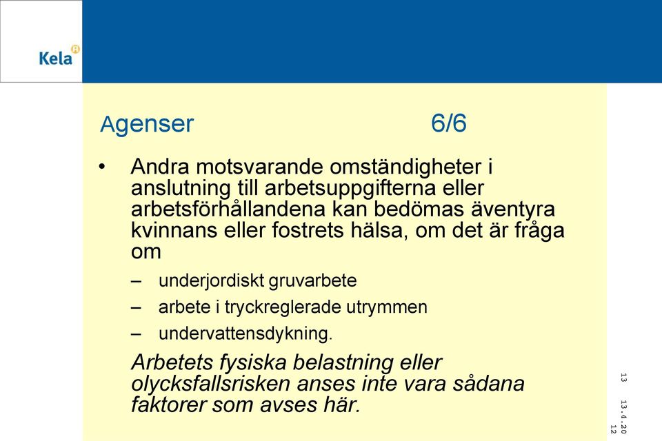om underjordiskt gruvarbete arbete i tryckreglerade utrymmen undervattensdykning.