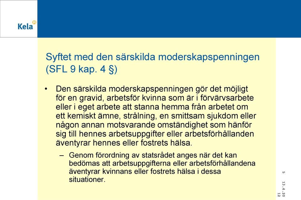 från arbetet om ett kemiskt ämne, strålning, en smittsam sjukdom eller någon annan motsvarande omständighet som hänför sig till hennes