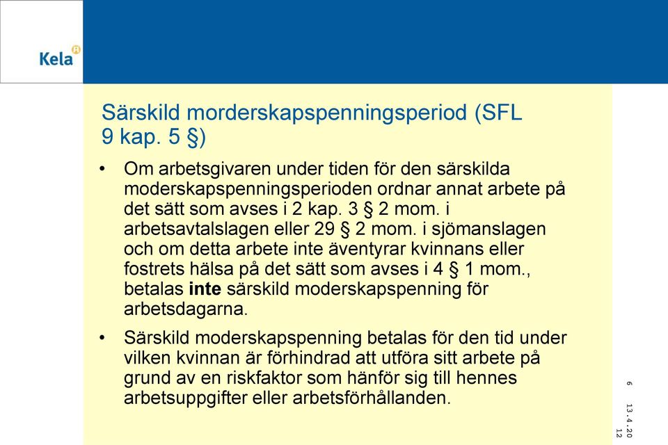 i arbetsavtalslagen eller 29 2 mom. i sjömanslagen och om detta arbete inte äventyrar kvinnans eller fostrets hälsa på det sätt som avses i 4 1 mom.