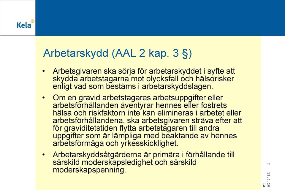 Om en gravid arbetstagares arbetsuppgifter eller arbetsförhållanden äventyrar hennes eller fostrets hälsa och riskfaktorn inte kan elimineras i arbetet eller