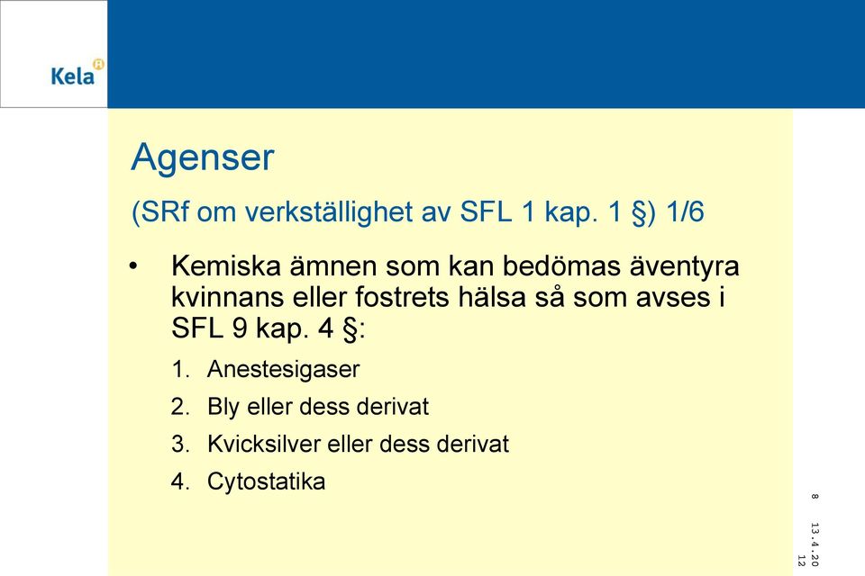 fostrets hälsa så som avses i SFL 9 kap. 4 : 1.