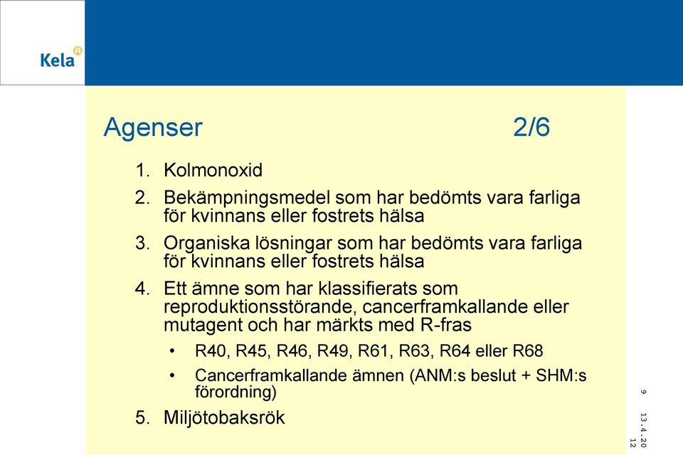 Organiska lösningar som har bedömts vara farliga för kvinnans eller fostrets hälsa 4.