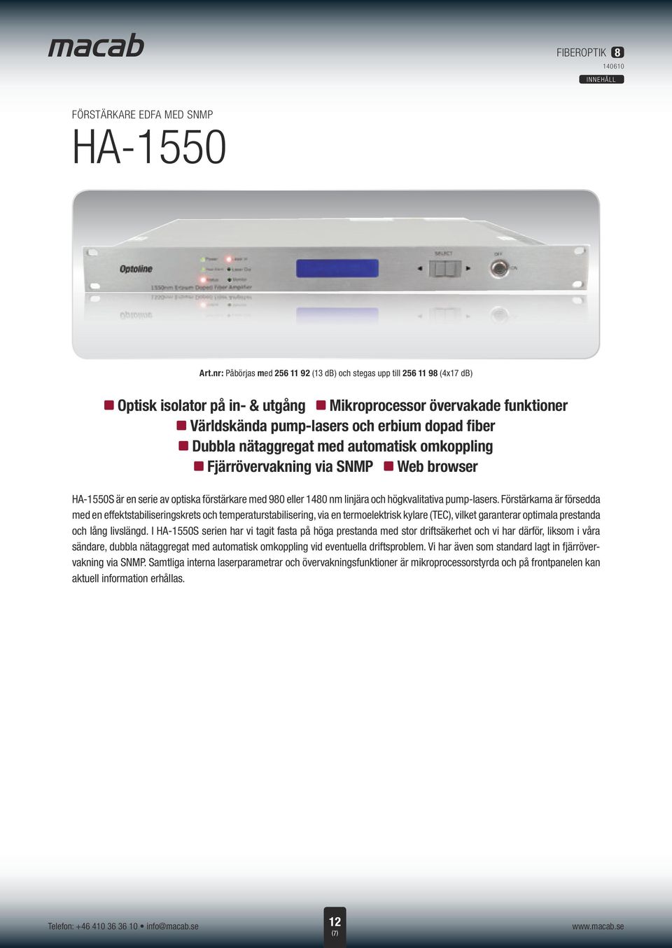 via SNMP z browser HA-1550S är en serie av optiska förstärkare med 980 eller 1480 nm linjära och högkvalitativa pump-lasers.