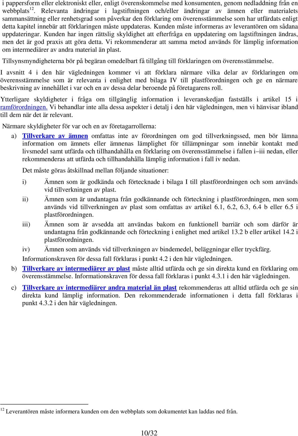 kapitel innebär att förklaringen måste uppdateras. Kunden måste informeras av leverantören om sådana uppdateringar.