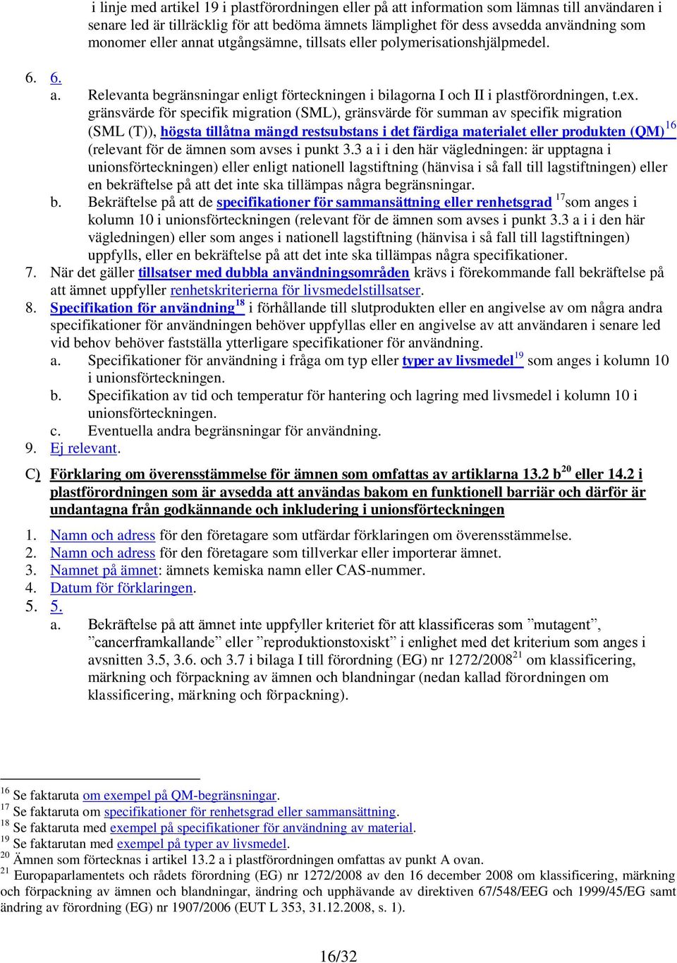 gränsvärde för specifik migration (SML), gränsvärde för summan av specifik migration (SML (T)), högsta tillåtna mängd restsubstans i det färdiga materialet eller produkten (QM) 16 (relevant för de