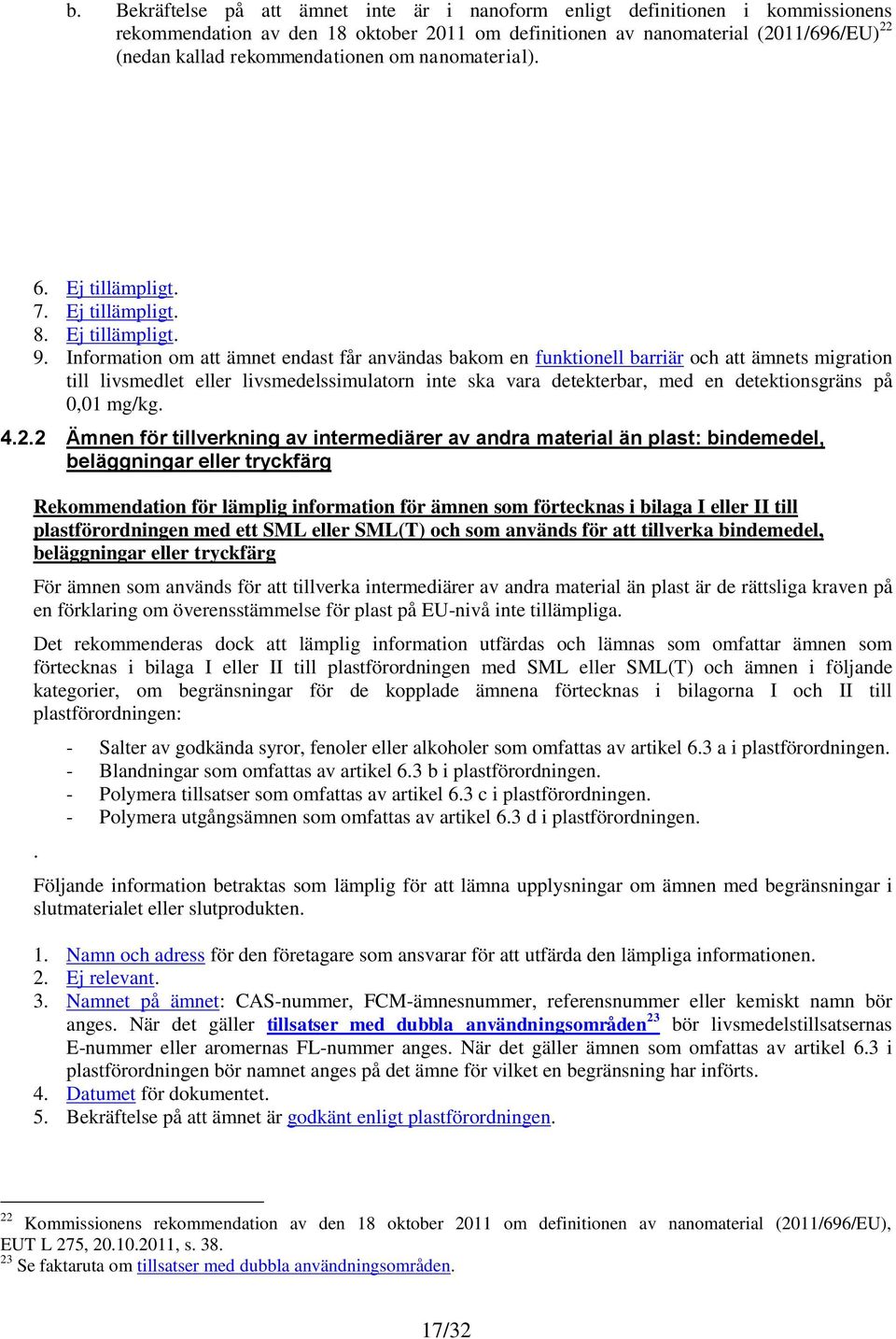 Information om att ämnet endast får användas bakom en funktionell barriär och att ämnets migration till livsmedlet eller livsmedelssimulatorn inte ska vara detekterbar, med en detektionsgräns på 0,01