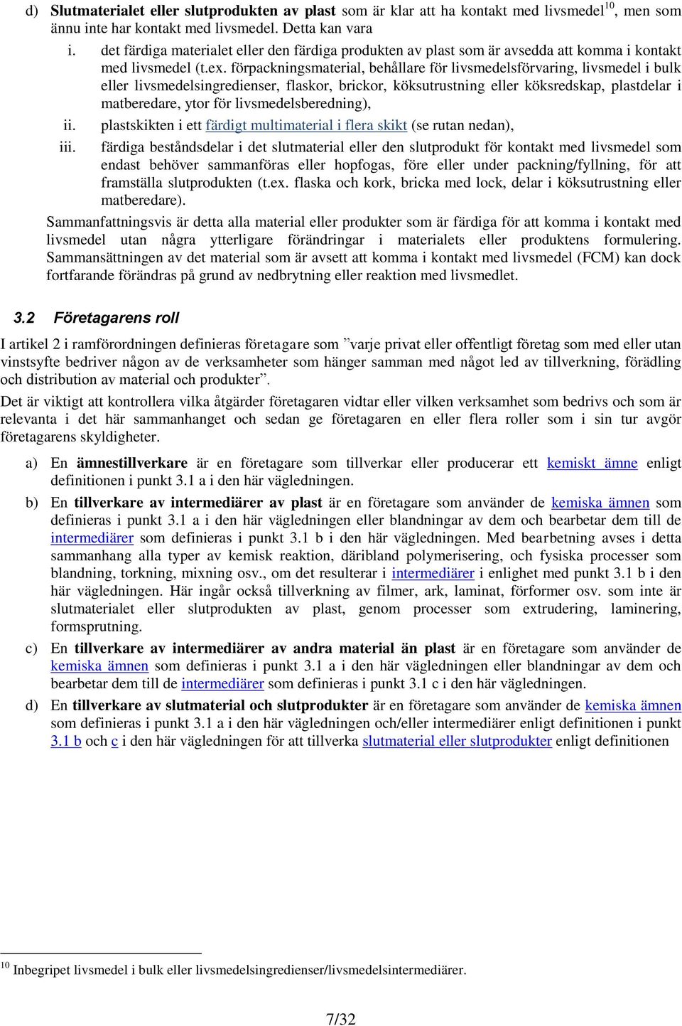 förpackningsmaterial, behållare för livsmedelsförvaring, livsmedel i bulk eller livsmedelsingredienser, flaskor, brickor, köksutrustning eller köksredskap, plastdelar i matberedare, ytor för