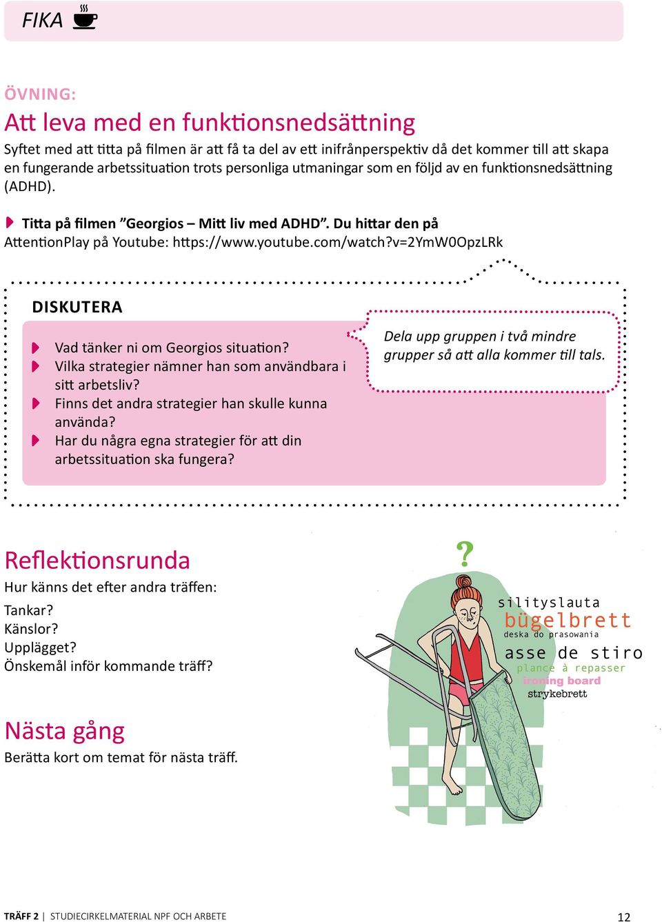 v=2ymw0opzlrk DISKUTERA Vad tänker ni m Gergis situatin? Vilka strategier nämner han sm användbara i sitt arbetsliv? Finns det andra strategier han skulle kunna använda?