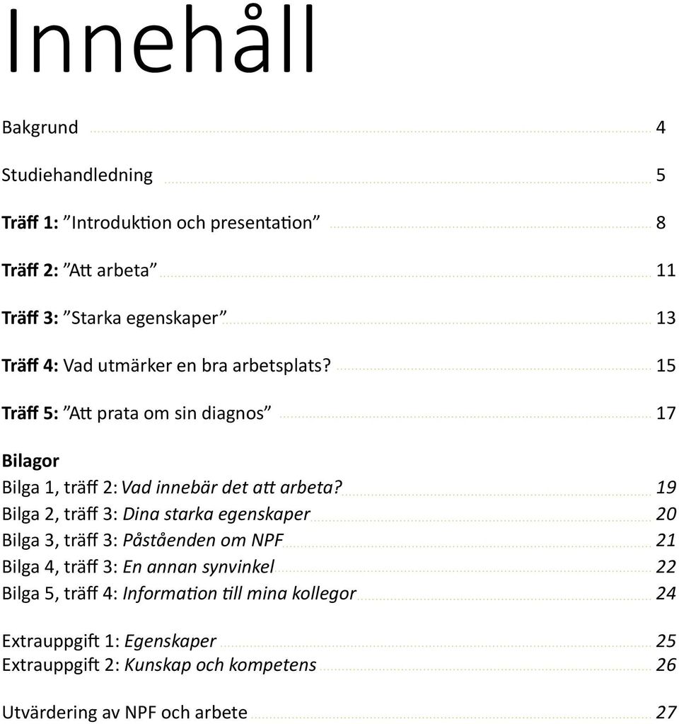 19 Bilga 2, träff 3: Dina starka egenskaper 20 Bilga 3, träff 3: Påståenden m NPF 21 Bilga 4, träff 3: En annan synvinkel 22 Bilga 5,