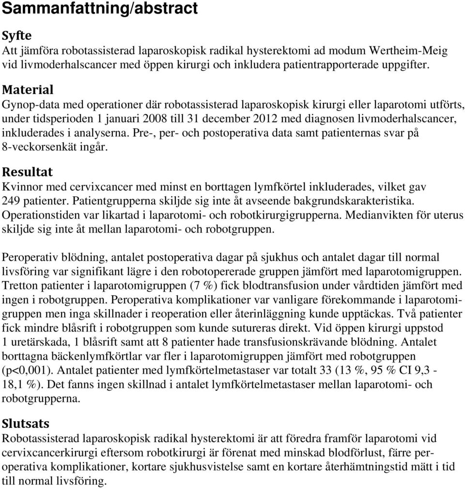 Material Gynop-data med operationer där robotassisterad laparoskopisk kirurgi eller laparotomi utförts, under tidsperioden 1 januari 2008 till 31 december 2012 med diagnosen livmoderhalscancer,